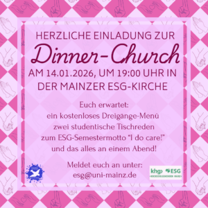 Dinner Church WiSe 2025-2026 in Kooperation mit der Evangelischen Studierenden Gemeinde (ESG) und der Katholischen Hochschulgemeinde (KHG) mit studentischen Vorträgen und einem drei Gänge Menü zum Thema "I do care!"